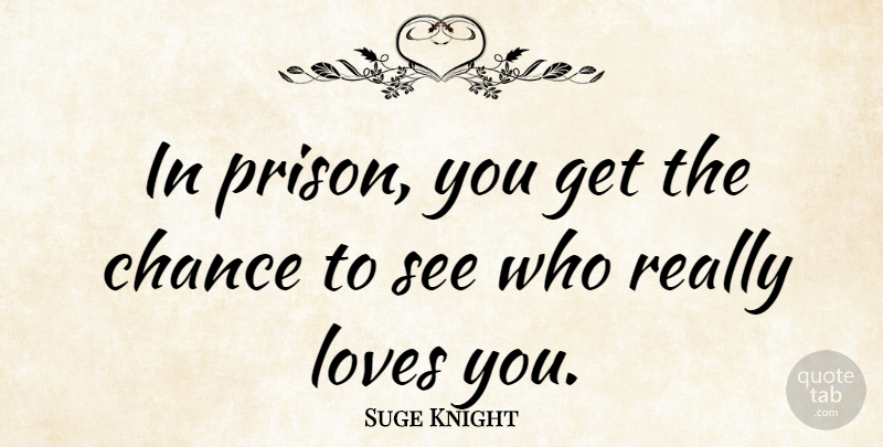 Suge Knight Quote About Love You, Chance, Prison: In Prison You Get The...