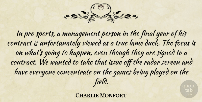 Charlie Monfort Quote About Contract, Final, Focus, Games, Issue: In Pro Sports A Management...