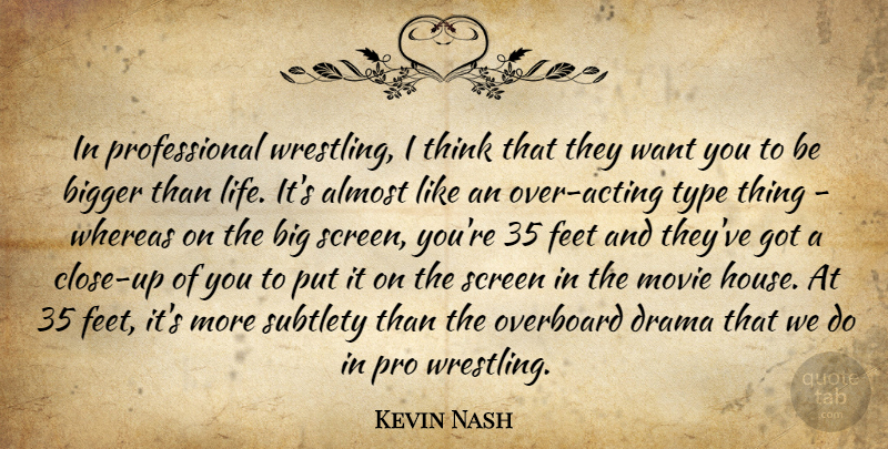 Kevin Nash Quote About Drama, Wrestling, Thinking: In Professional Wrestling I Think...