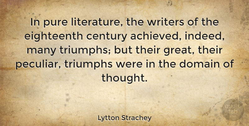Lytton Strachey Quote About Peculiar, Literature, Triumph: In Pure Literature The Writers...