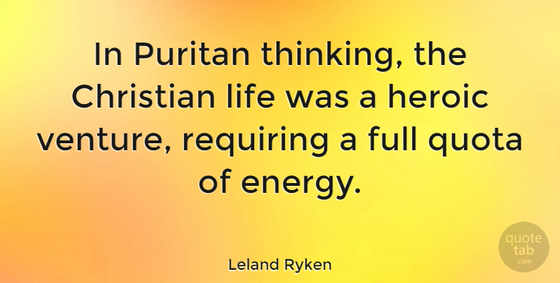 Leland Ryken Quote About Christian, Thinking, Venture: In Puritan Thinking The Christian...