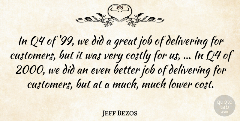 Jeff Bezos Quote About Delivering, Great, Job, Lower: In Q4 Of 99 We...