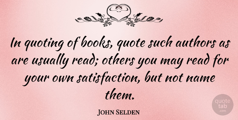 John Selden Quote About Book, Names, Satisfaction: In Quoting Of Books Quote...