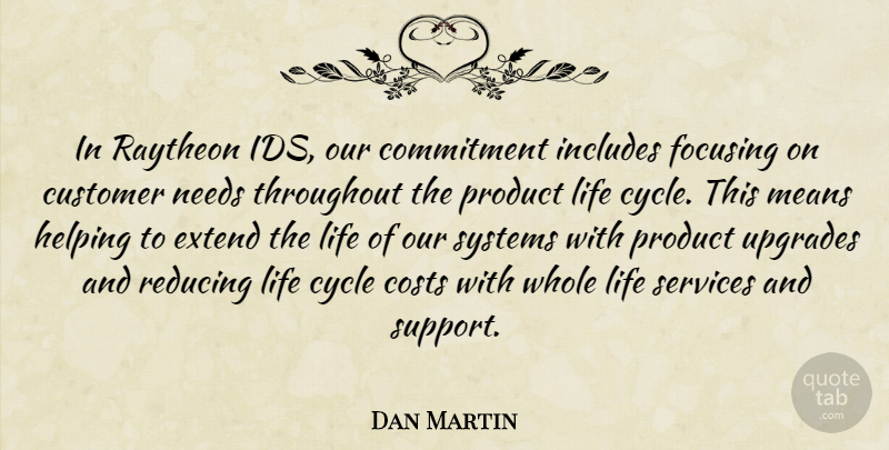 Dan Martin Quote About Commitment, Costs, Customer, Cycle, Extend: In Raytheon Ids Our Commitment...