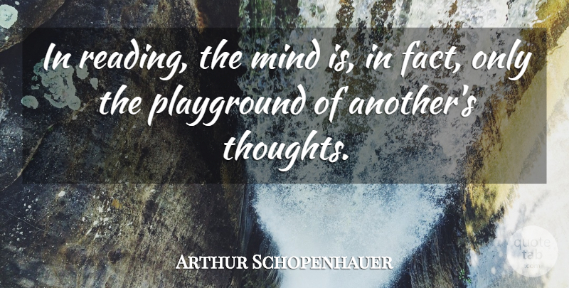 Arthur Schopenhauer Quote About Reading, Mind, Facts: In Reading The Mind Is...