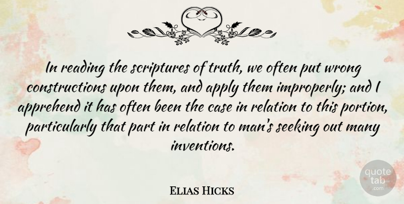 Elias Hicks Quote About Apply, Case, Relation, Scriptures, Seeking: In Reading The Scriptures Of...