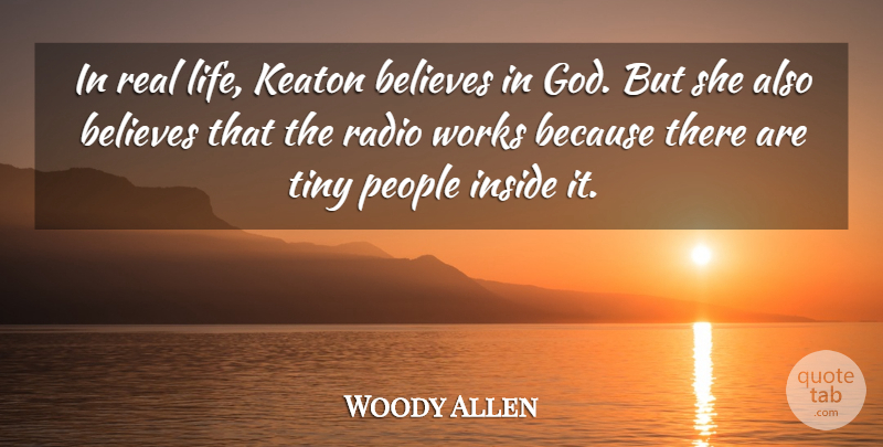 Woody Allen Quote About Real, Believe, People: In Real Life Keaton Believes...