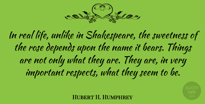 Hubert H. Humphrey Quote About Life, Real, Names: In Real Life Unlike In...