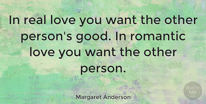 Margaret Anderson Quote About American Editor, Love, Romantic: In Real Love You Want...