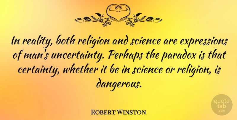 Robert Winston Quote About Both, Paradox, Perhaps, Religion, Science: In Reality Both Religion And...