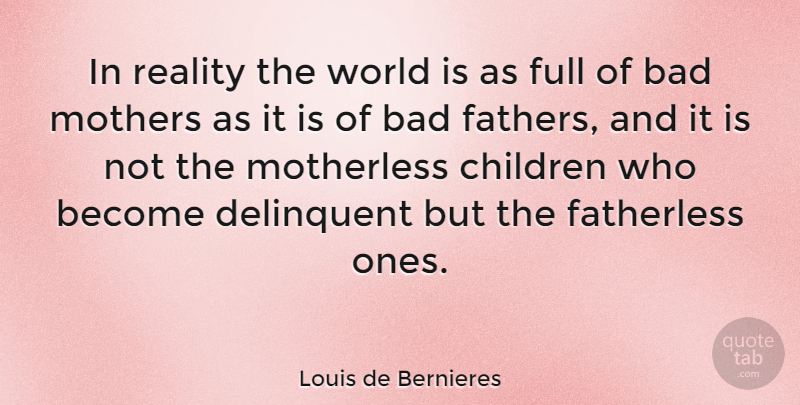 Louis de Bernieres Quote About Mother, Children, Father: In Reality The World Is...