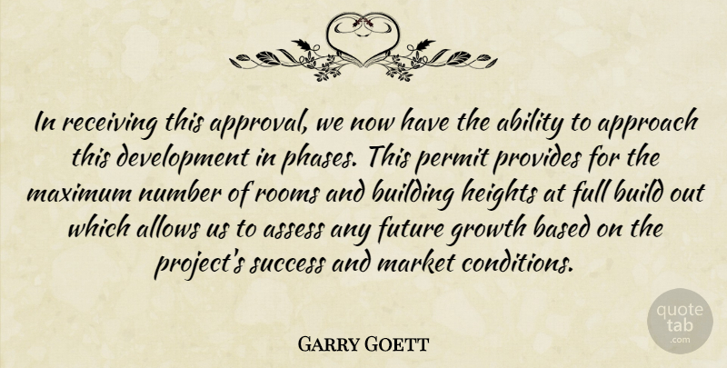 Garry Goett Quote About Ability, Approach, Assess, Based, Building: In Receiving This Approval We...