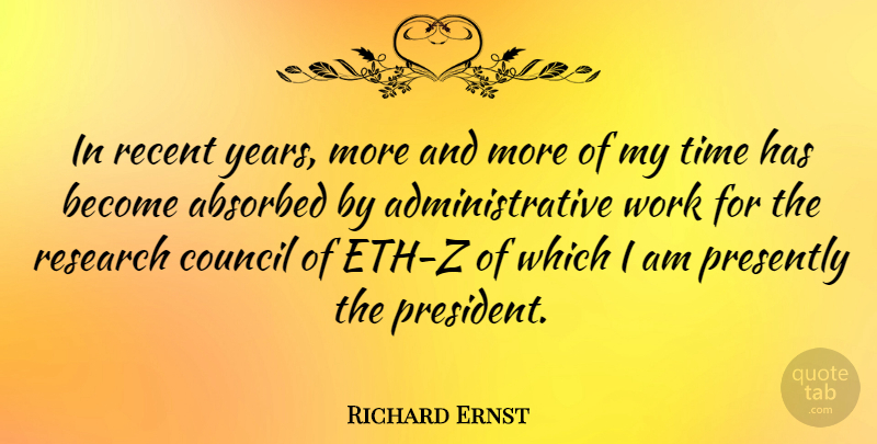 Richard Ernst Quote About Years, President, Research: In Recent Years More And...
