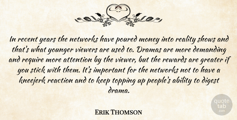Erik Thomson Quote About Ability, Attention, Demanding, Digest, Dramas: In Recent Years The Networks...