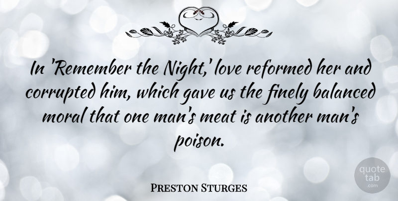 Preston Sturges Quote About Balanced, Corrupted, Finely, Gave, Love: In Remember The Night Love...