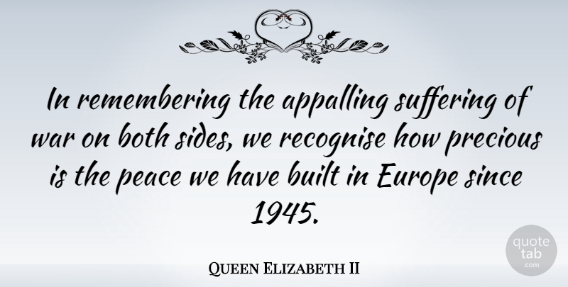 Queen Elizabeth II Quote About War, Europe, Suffering: In Remembering The Appalling Suffering...