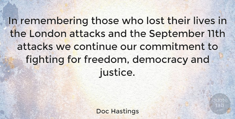 Doc Hastings Quote About Commitment, Fighting, Justice: In Remembering Those Who Lost...
