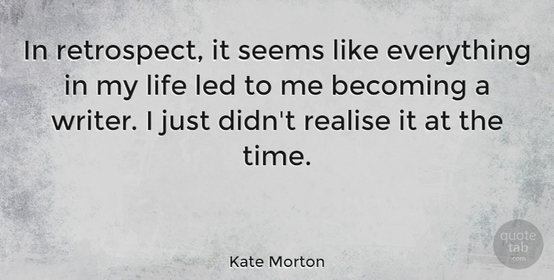 Kate Morton Quote About Retrospect, Becoming, Realising: In Retrospect It Seems Like...