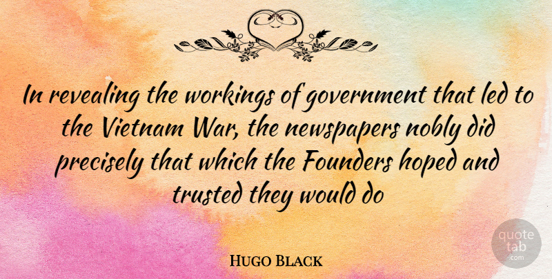 Hugo Black Quote About War, Government, Vietnam: In Revealing The Workings Of...