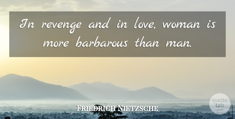Friedrich Nietzsche Quote About Revenge, Women, Beyond Good And Evil: In Revenge And In Love...