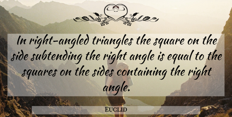 Euclid Quote About Science, Squares, Triangles: In Right Angled Triangles The...
