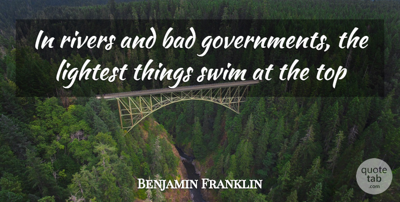 Benjamin Franklin Quote About Bad, Rivers, Swim, Top: In Rivers And Bad Governments...