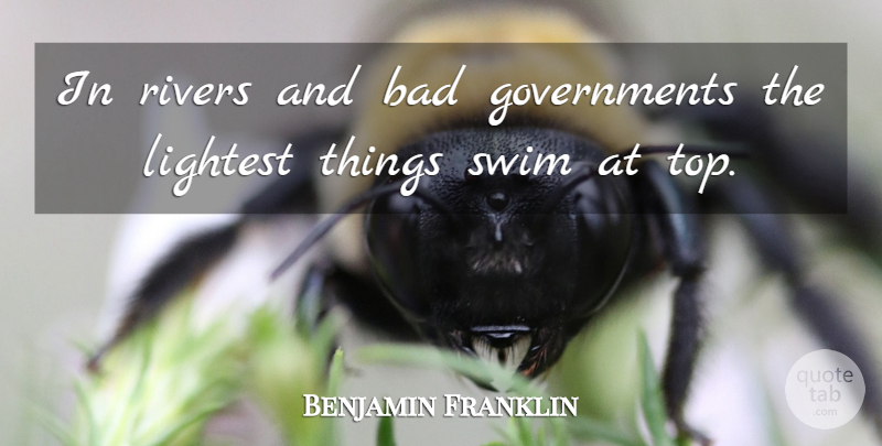Benjamin Franklin Quote About Government, Rivers, Swim: In Rivers And Bad Governments...