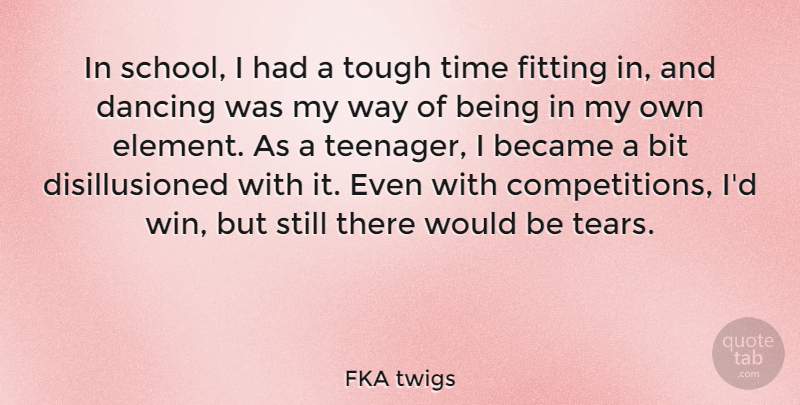 FKA twigs Quote About Became, Bit, Fitting, Time, Tough: In School I Had A...
