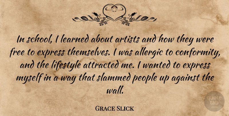 Grace Slick Quote About Wall, School, Artist: In School I Learned About...