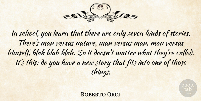 Roberto Orci Quote About Blah, Fits, Kinds, Man, Nature: In School You Learn That...
