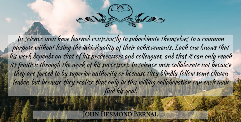 John Desmond Bernal Quote About Men, Common Purpose, Goal: In Science Men Have Learned...
