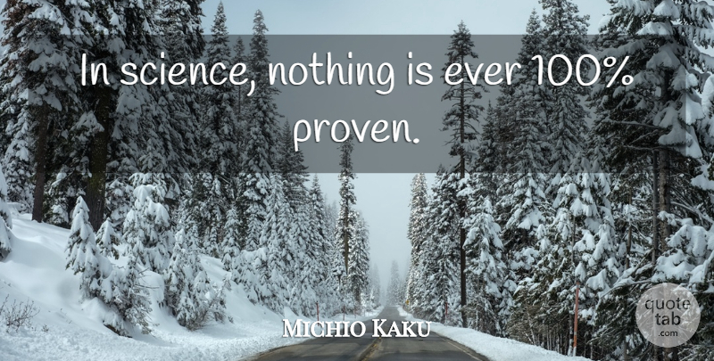 Michio Kaku Quote About Proven: In Science Nothing Is Ever...