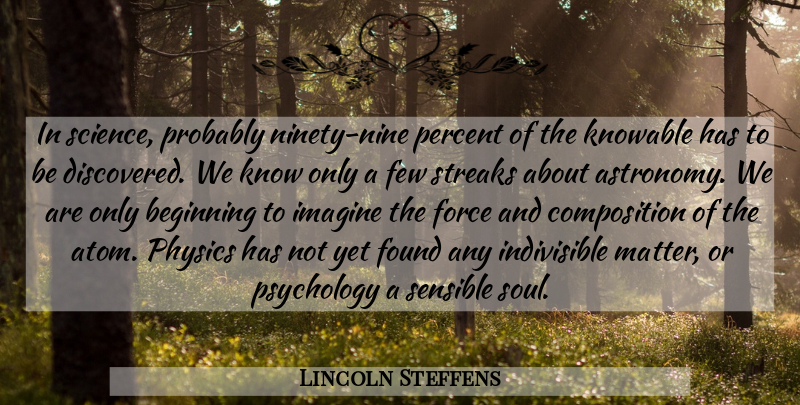Lincoln Steffens Quote About Ninety Nine, Soul, Psychology: In Science Probably Ninety Nine...