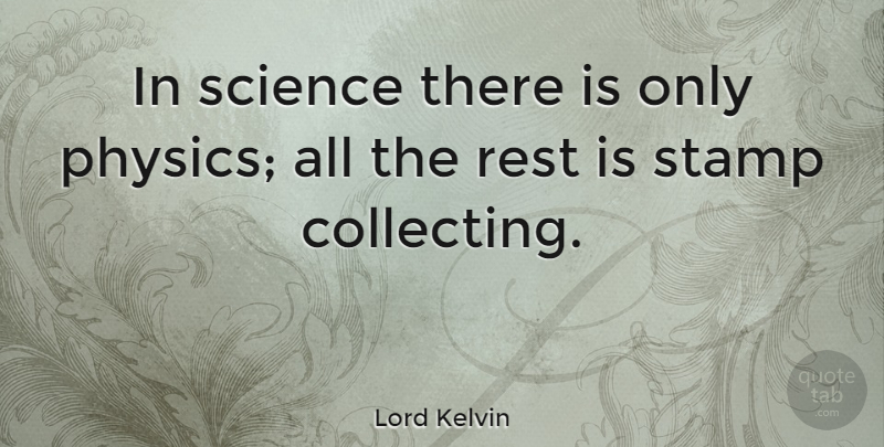 Lord Kelvin Quote About Science, Physics, Collecting: In Science There Is Only...
