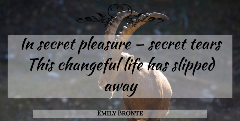 Emily Bronte Quote About Secret, Tears, Pleasure: In Secret Pleasure Secret Tears...
