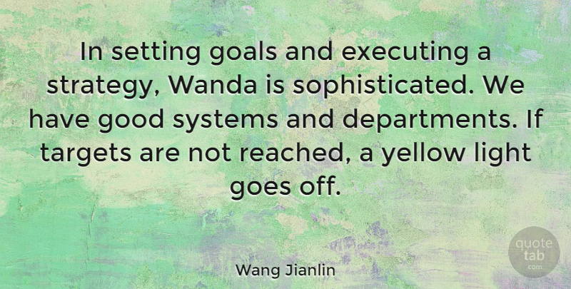 Wang Jianlin Quote About Light, Yellow, Goal: In Setting Goals And Executing...