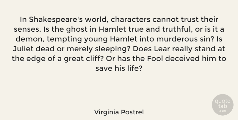Virginia Postrel Quote About Cannot, Characters, Dead, Deceived, Edge: In Shakespeares World Characters Cannot...