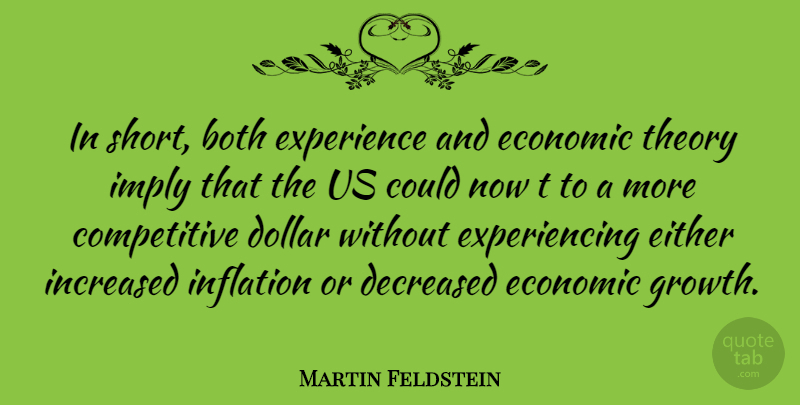Martin Feldstein Quote About Growth, Dollars, Economic: In Short Both Experience And...