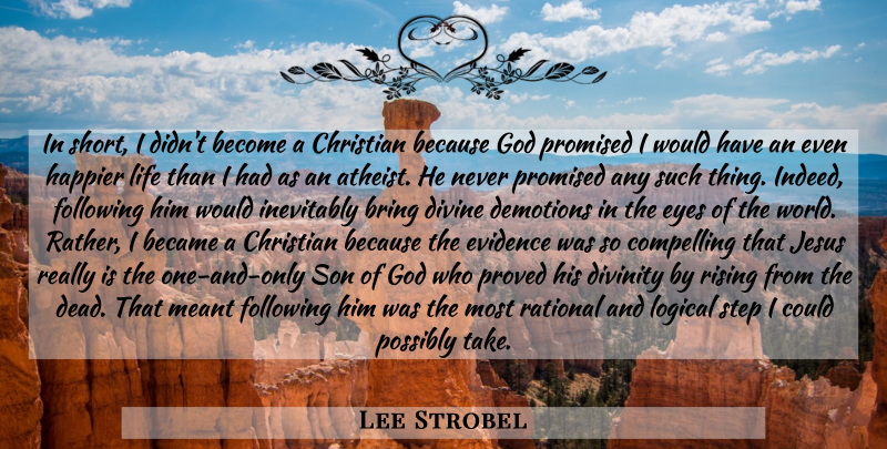 Lee Strobel Quote About Christian, Atheist, Jesus: In Short I Didnt Become...