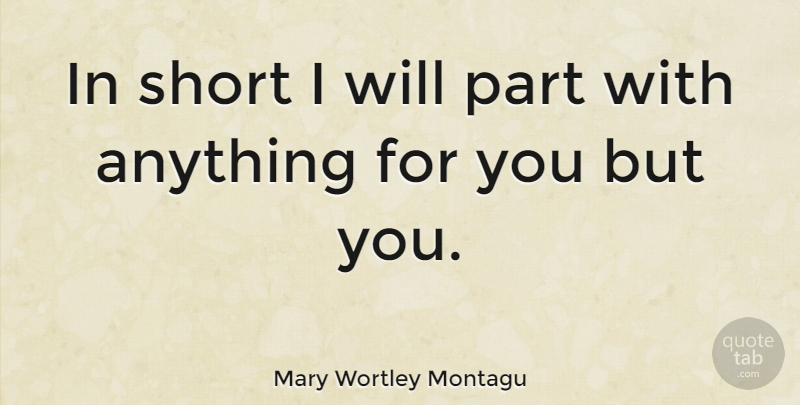 Mary Wortley Montagu Quote About Love: In Short I Will Part...