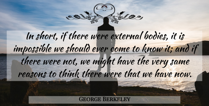 George Berkeley Quote About Thinking, Body, Might: In Short If There Were...
