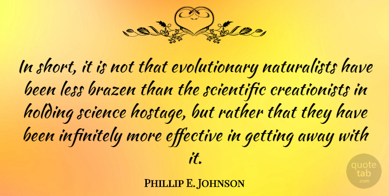Phillip E. Johnson Quote About Get Away, Naturalist, Hostage: In Short It Is Not...