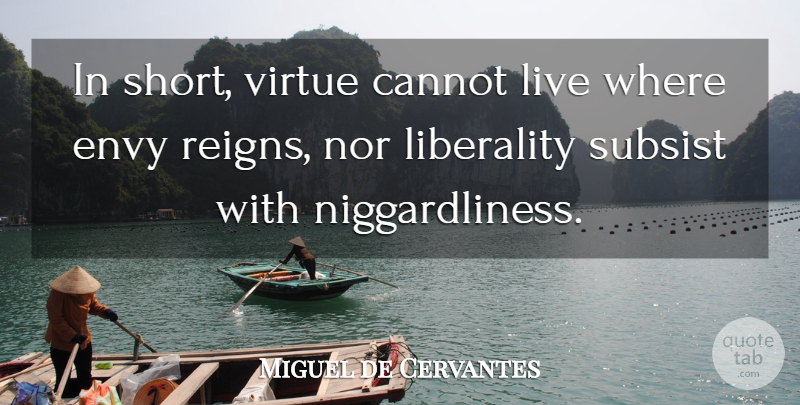 Miguel de Cervantes Quote About Envy, Reign, Virtue: In Short Virtue Cannot Live...
