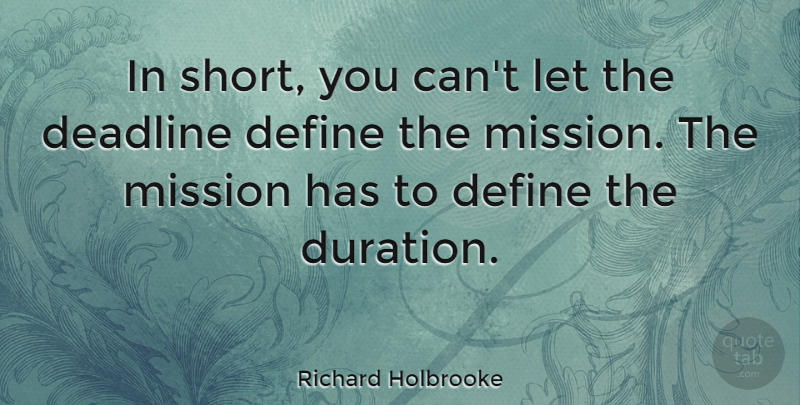 Richard Holbrooke Quote About Define: In Short You Cant Let...