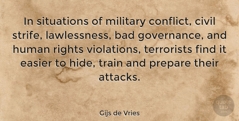 Gijs de Vries Quote About Military, Rights, Lawlessness: In Situations Of Military Conflict...