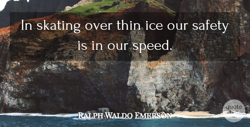 Ralph Waldo Emerson Quote About Inspirational, Fear, Failure: In Skating Over Thin Ice...