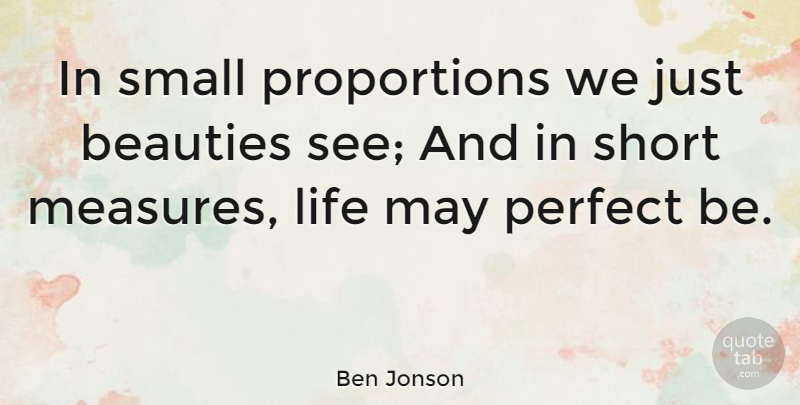 Ben Jonson Quote About Life, Summer, June: In Small Proportions We Just...