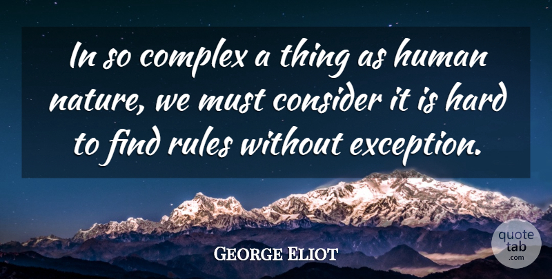 George Eliot Quote About Human Nature, Exception, Humans: In So Complex A Thing...