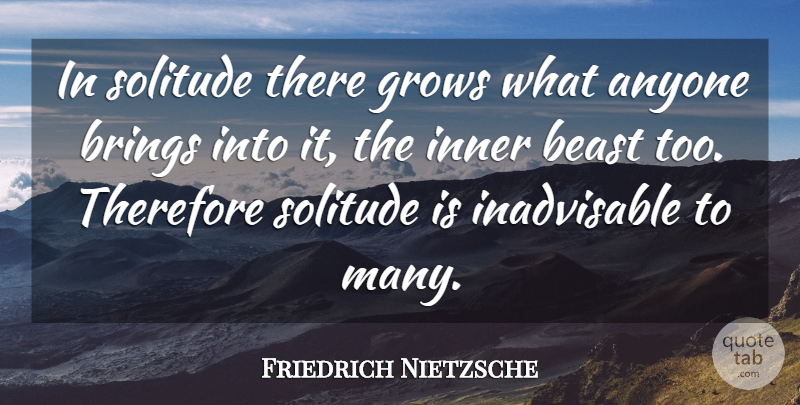 Friedrich Nietzsche Quote About Solitude, Beast, Grows: In Solitude There Grows What...