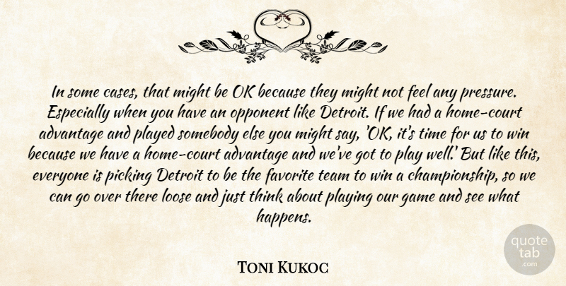 Toni Kukoc Quote About Advantage, Detroit, Favorite, Game, Loose: In Some Cases That Might...